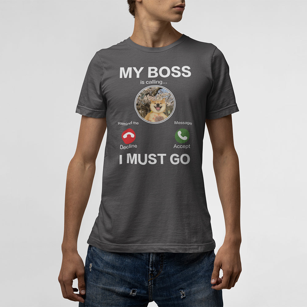 My Boss I Must Go Custom T-Shirt