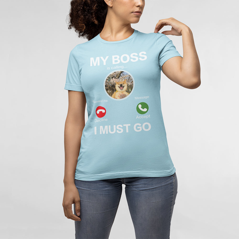 My Boss I Must Go Custom T-Shirt