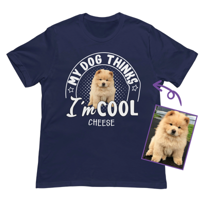 My Dog Thinks I‘m Cool  Custom T-Shirt